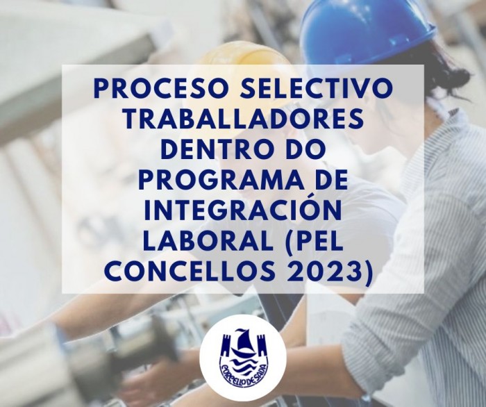 Seleccin por el sistema de concurso-oposicin de trabajadores dentro del programa de integracin laboral (PEL CONCELLOS 2023)