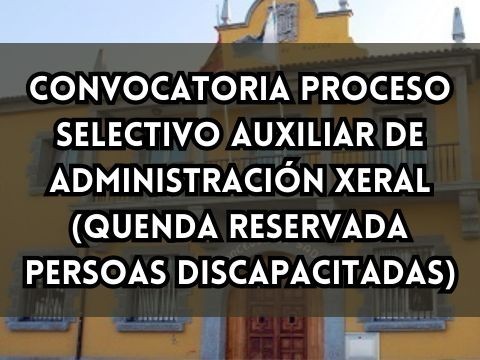 2� Convocatoria PS Auxiliar Administraci�n Xeral (quenda reservada persoas discapacitadas)